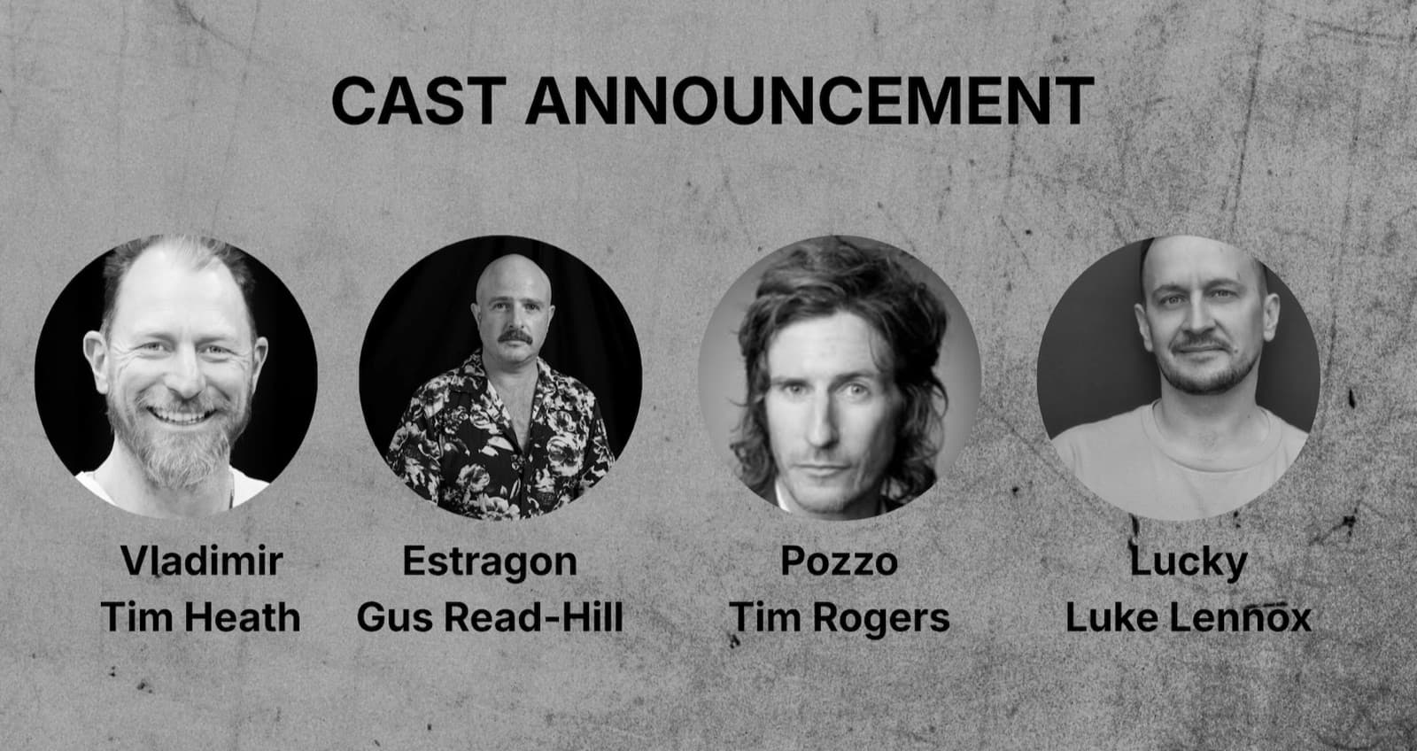 Cast announcement — Tim Heath as Vladimir, Gus Read-Hill as Estragon, Tim Rogers as Pozzo and Luke Lennox as Lucky
