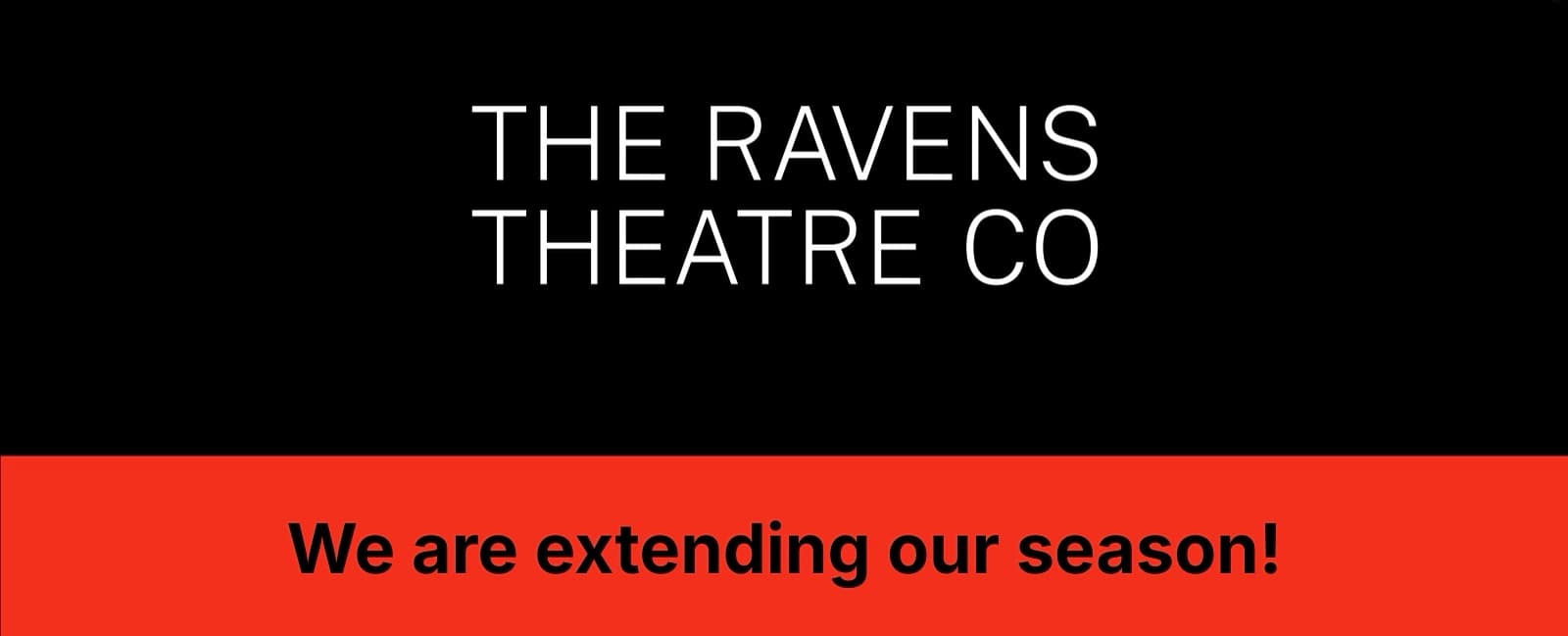 The Ravens Theatre Co — We are extending our season!
