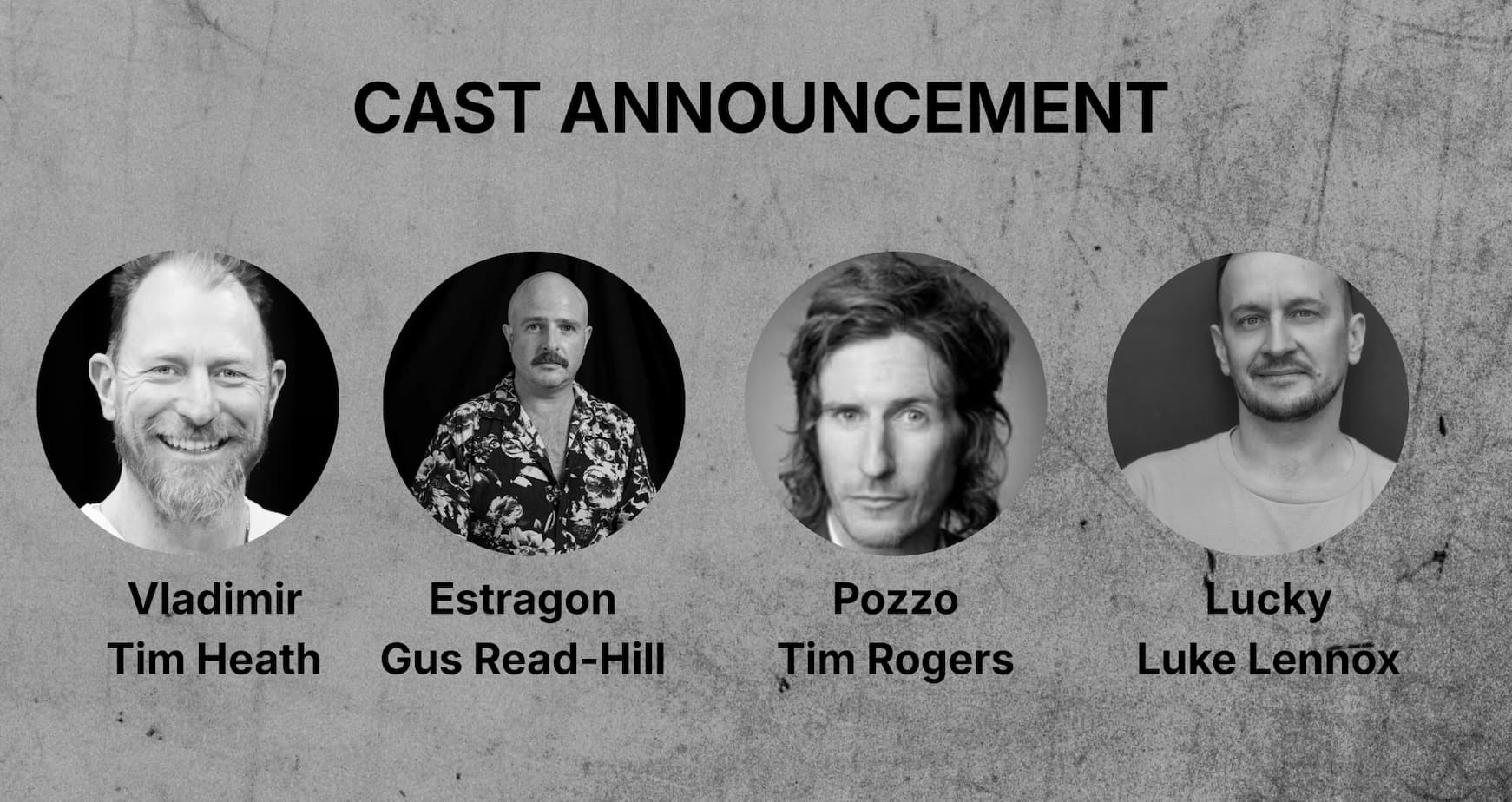 Cast announcement — Tim Heath as Vladimir, Gus Read-Hill as Estragon, Tim Rogers as Pozzo and Luke Lennox as Lucky